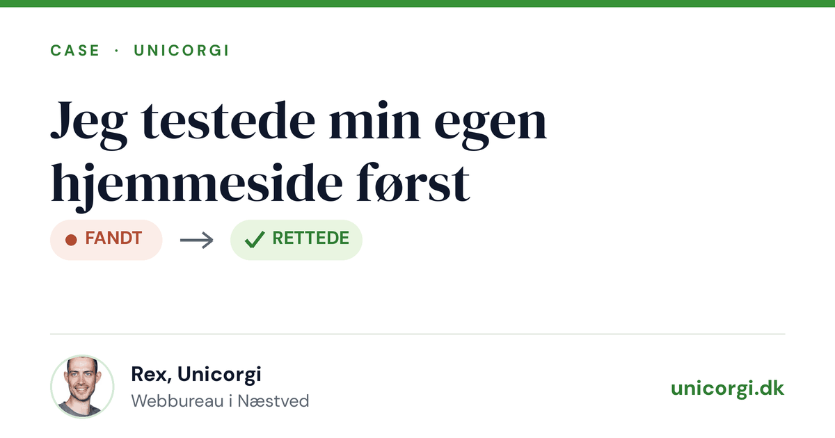 Jeg testede min egen hjemmeside først 2 Case fra Unicorgi: Jeg testede min egen hjemmeside først, fandt og rettede fejlene selv
